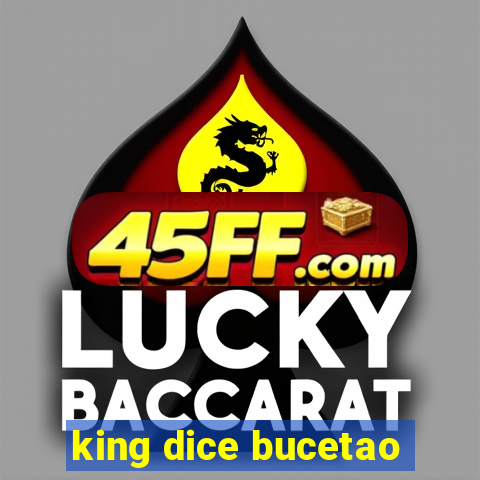 king dice bucetao